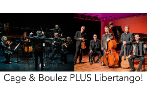 Cage and Boulez PLUS Libertango!